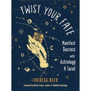 Twist Your Fate: Manifest Success with Astrology and Tarot -- Theresa Reed